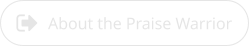 About the Praise Warrior